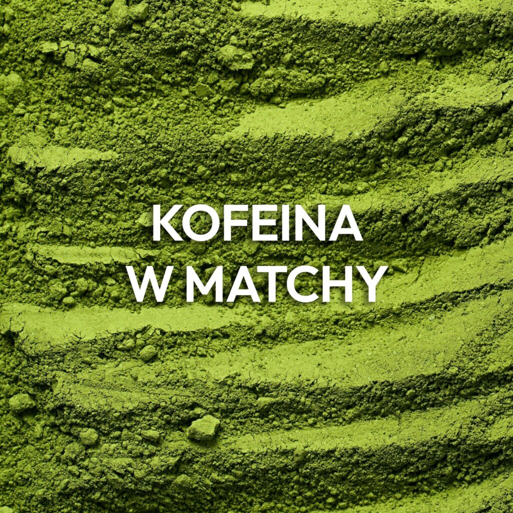 Ile kofeiny jest w japońskiej zielonej herbacie matcha